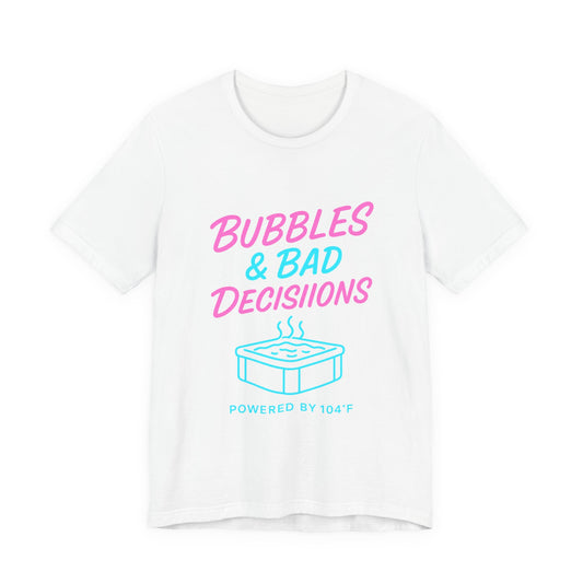 Bubbles & Bad Decisions T‑Shirt — Hot Tub Humor Graphic Tee