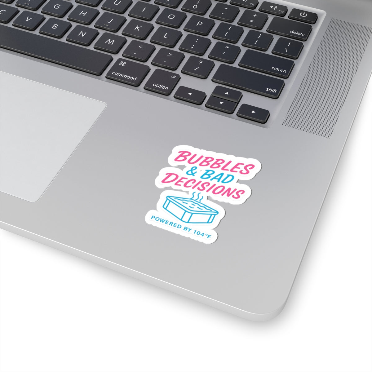 Kiss-Cut Sticker — “Bubbles & Bad Decisions (Powered by 104F)” Hot Tub Sticker