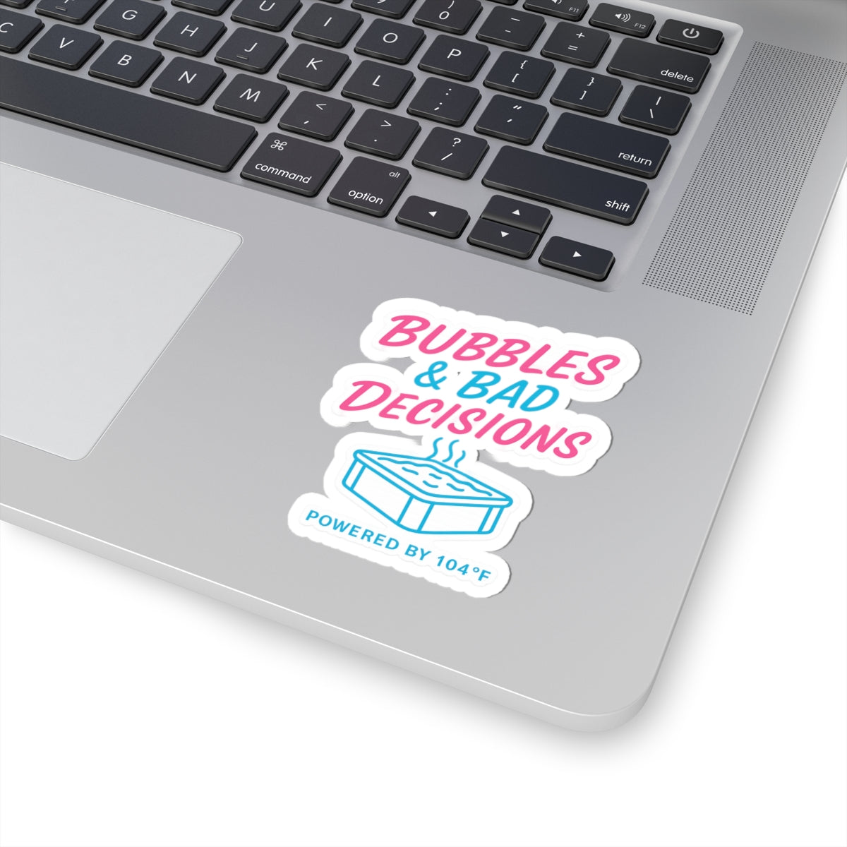 Kiss-Cut Sticker — “Bubbles & Bad Decisions (Powered by 104F)” Hot Tub Sticker