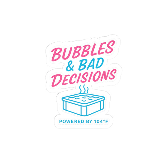Kiss-Cut Sticker — “Bubbles & Bad Decisions (Powered by 104F)” Hot Tub Sticker